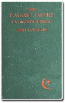 The Turkish Empire, its Growth and Decay