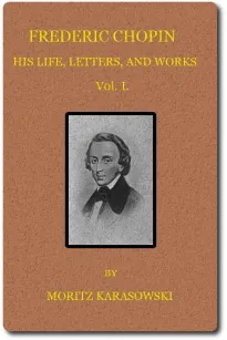 Frederic Chopin,  v. 1 (of  2)
His Life, Letters, and Works