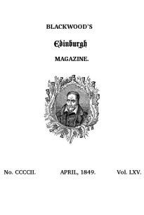 Blackwood's Edinburgh Magazine, Volume 65, No. 402, April, 1849