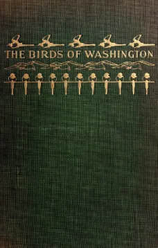 The Birds of Washington (Volume 1 of 2)
A complete, scientific and popular account of the 372 species of birds found in the state