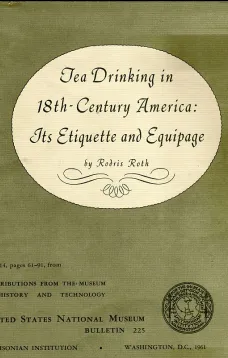 Tea Drinking in 18th-Century America: Its Etiquette and Equipage
United States National Museum Bulletin 225, Contributions from the Museum of History and Technology Paper 14, pages 61-91,  Smithsonian Institution, Washington, DC, 1961
