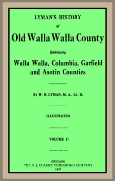 Lyman's History of old Walla Walla County, Vol. 2
Embracing Walla Walla, Columbia, Garfield and Asotin counties