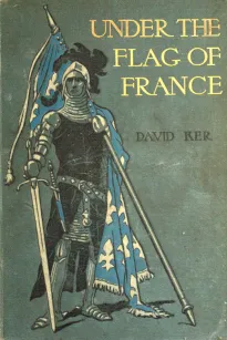 Under the Flag of France
A Tale of Bertrand du Guesclin