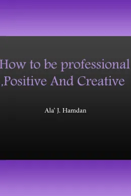 How to be professional, Positive And Creative